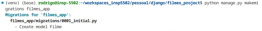 Terminal com a saída "Migrations for 'filmes_app': filmes_app/migrations/0001_initial.py - Create model Filme"