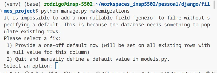 Terminal com a mensagem "It is impossible to add a non-nullable field 'genero' to filme without specifying a default" e as opções 1) Provide a one-off default now e 2) Quit and manually define a default value in models.py