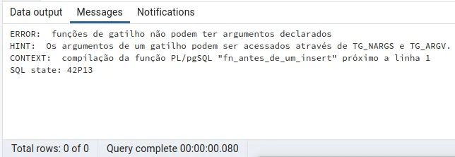 Mensagem ERROR: funções de gatilho não podem ter argumentos declarados, com a dica de que os argumentos de um gatilho podem ser acessados através de TG_NARGS e TG_ARGV