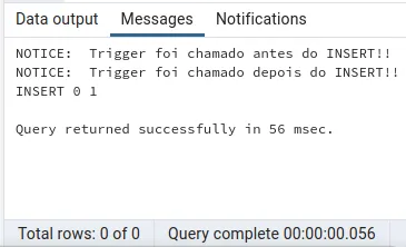 Aba Messages com os avisos Trigger foi chamado antes do INSERT!! e Trigger foi chamado depois do INSERT!!, seguidos de INSERT 0 1