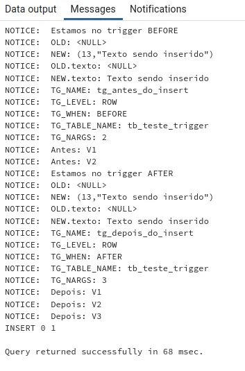 Saída dos triggers de nível ROW no INSERT: OLD nulo, NEW (13,"Texto sendo inserido"), NEW.texto Texto sendo inserido e TG_LEVEL ROW