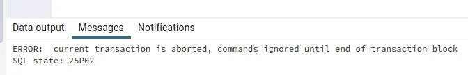 Aba Messages com ERROR: current transaction is aborted, commands ignored until end of transaction block e SQL state: 25P02