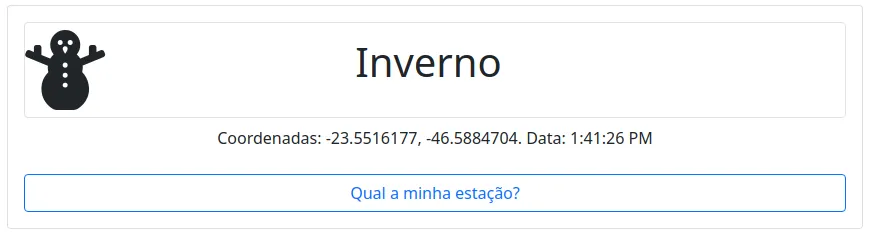 Cartão com o ícone de boneco de neve e a palavra "Inverno", as coordenadas -23.5516177, -46.5884704, a hora 1:41:26 PM e o botão "Qual a minha estação?"
